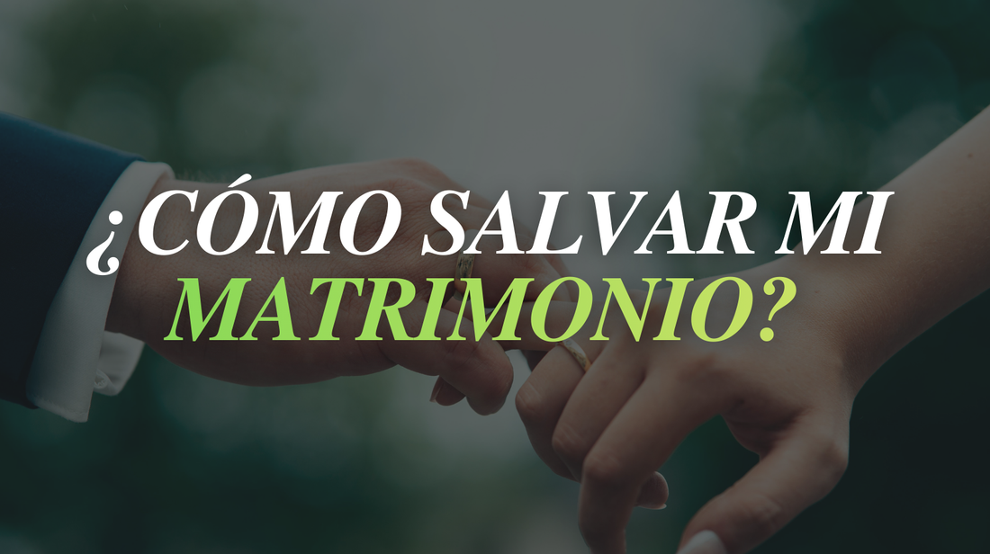 ¿Cómo salvar mi matrimonio?